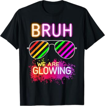 Bruh We Are Glowing In My Glowing Era T-Shirt