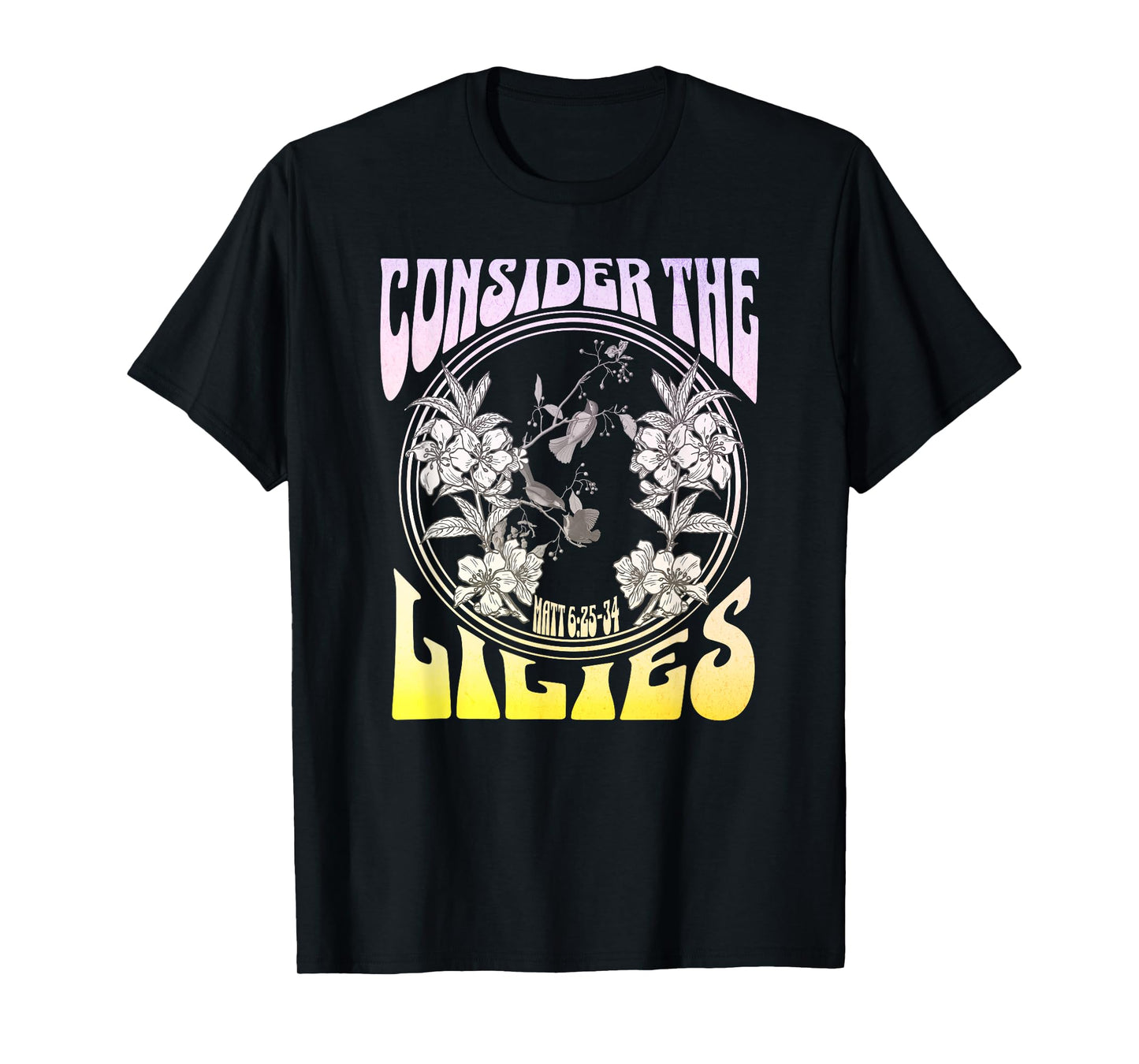 Consider the Lilies Matthew 6:25-34 T-Shirt