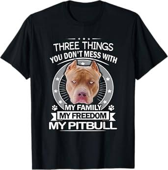 Pitbull Shirt - Three Things You Don't Mess With Funny Tee T-Shirt