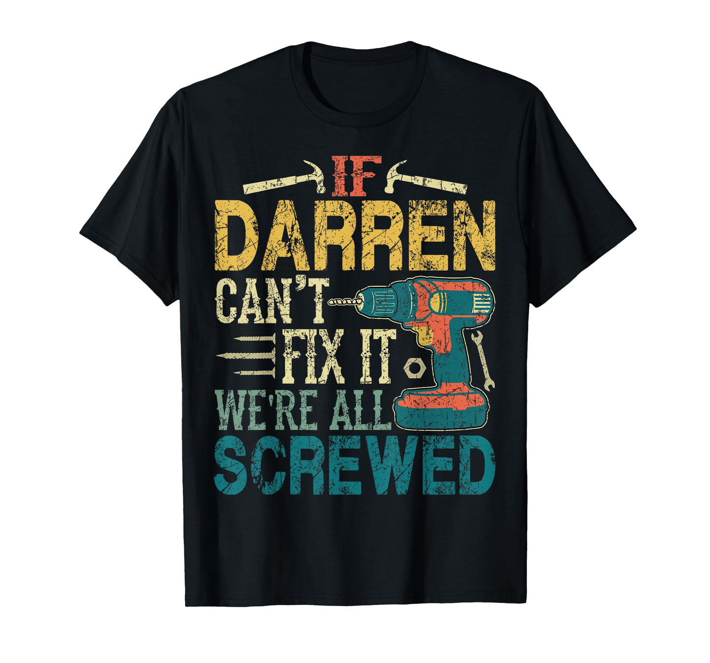 If Darren Can't Fix it We're All Screwed Funny Fathers Gift T-Shirt