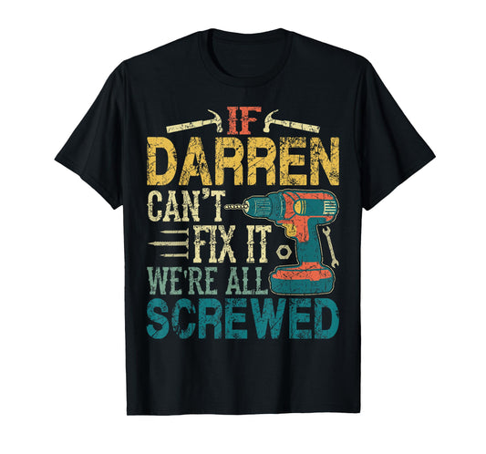 If Darren Can't Fix it We're All Screwed Funny Fathers Gift T-Shirt