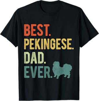 Best Pekingese Dad Ever Dog Daddy Father's Day Men Women T-Shirt