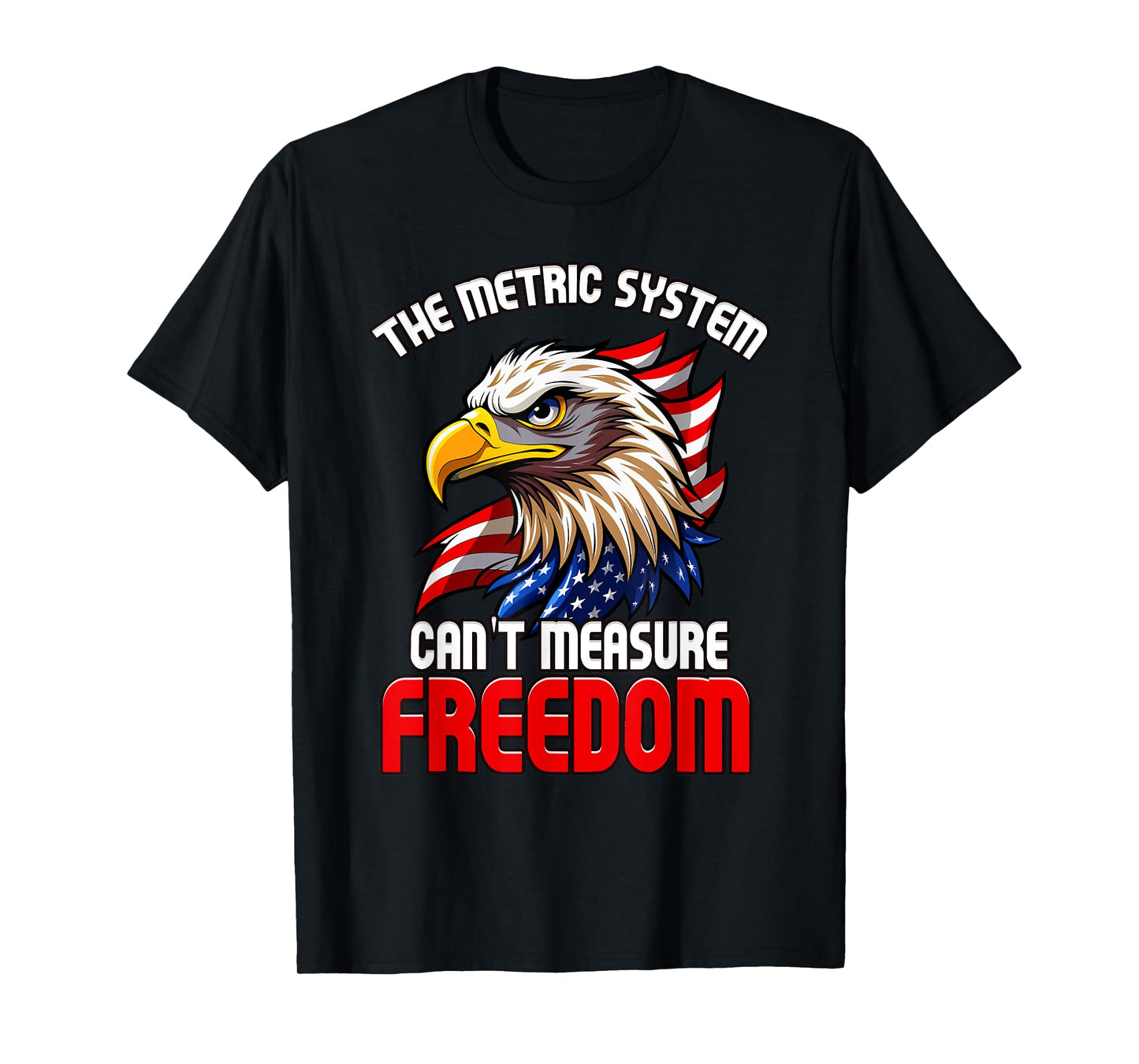 The Metric System Can't Measure Freedom 4th of July Eagle T-Shirt