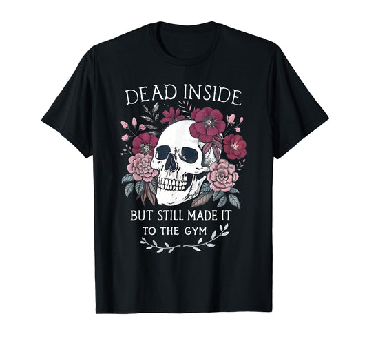 Dead Inside But Still Made It To Gym Workout Floral Skull T-Shirt