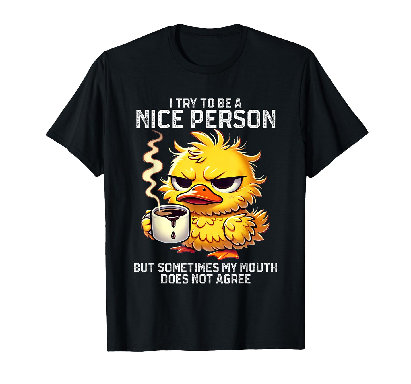 I Try To Be Nice Person But Sometimes My Mouth Doesn't T-Shirt