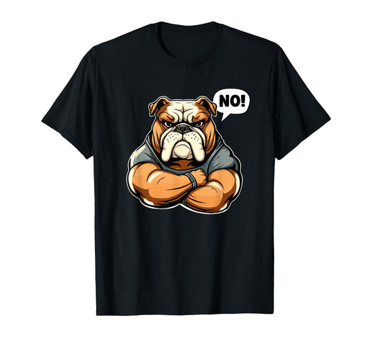 Funny dog bulldog - No! T-Shirt