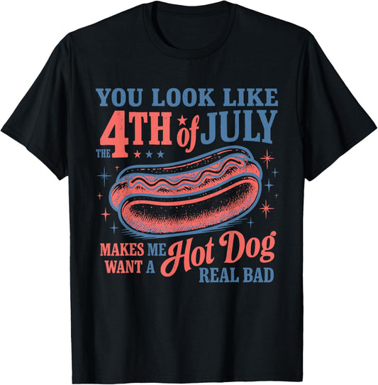 Retro You Look Like The 4th Of July Makes Me Want A Hot Dog T-Shirt
