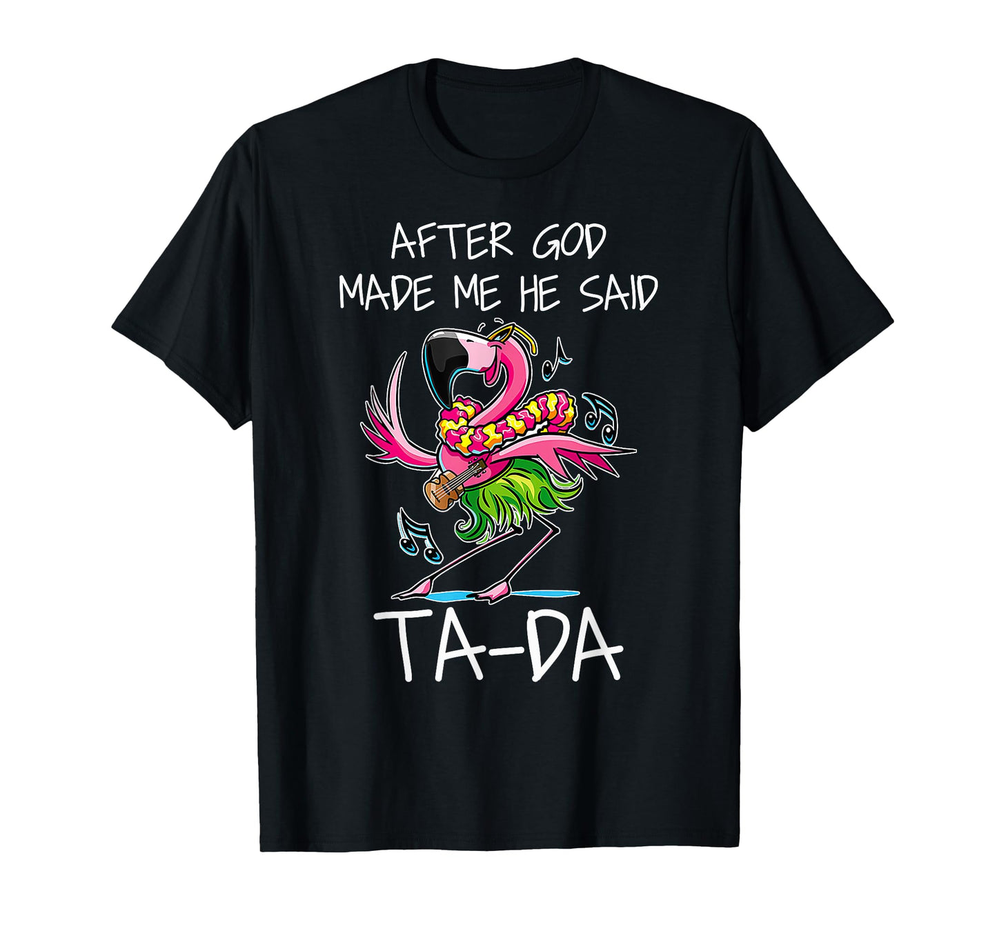 After God Made Me He Said Ta-da Funny Flamingo Caricature T-Shirt
