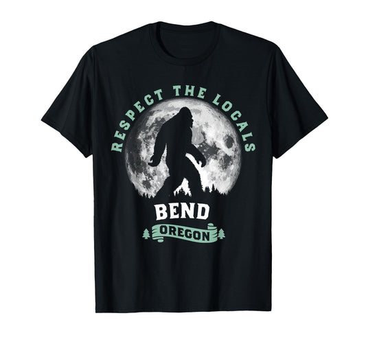Bend Oregon Respect the Locals Sasquatch Moon Bigfoot T-Shirt