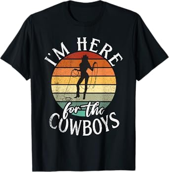 Im here for the Cowboys Rodeo T-Shirt