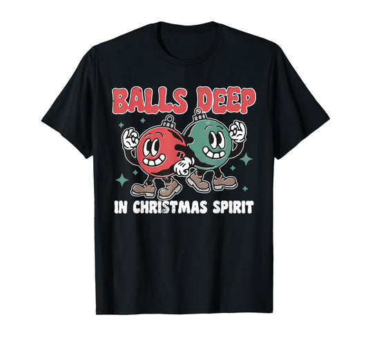 Balls Deep in Christmas Spirit Christmas Humorous Festive T-Shirt