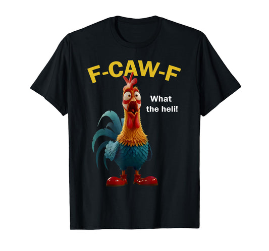 Chicken F-CAW-F What The Heli F-caw-F T-Shirt