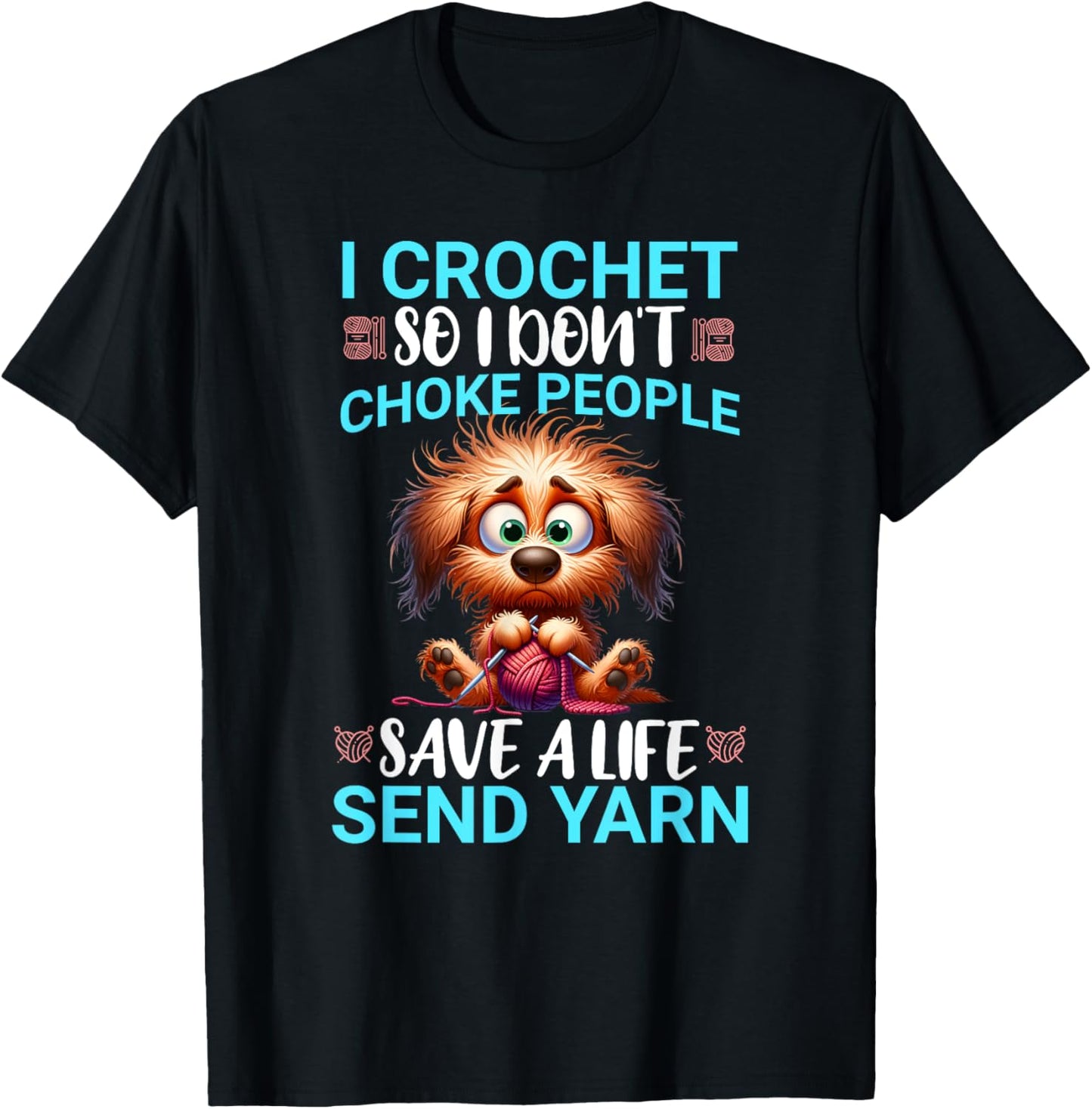 Funny I Crochet So I Don't Choke People Frazzled Doggy Tee T-Shirt