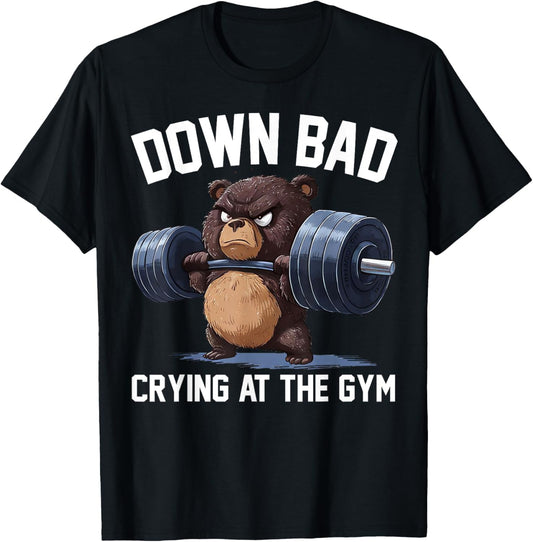 Funny Down Bad Crying At The Gym Teddy Bear T-Shirt