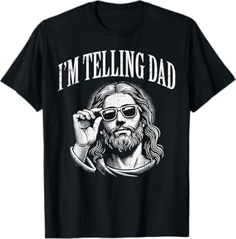 Jesus Im Telling Dad Funny Christian Humor Men Women Kids T-Shirt