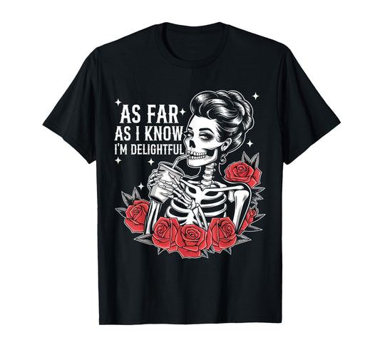 As Far As I Know I'm Delightful Funny Skeleton Saying Quote T-Shirt