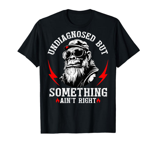 (Back) Undiagnosed But Something Ain't Right Funny Monkey T-Shirt