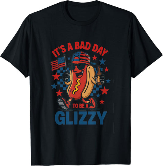 It's A Bad Day To Be A Glizzy Funny 4th Of July Hot Dog T-Shirt