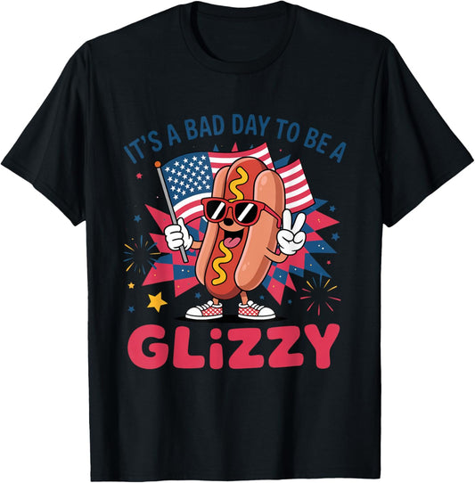 It's A Bad Day To Be A Glizzy Funny 4th Of July Hot Dog T-Shirt