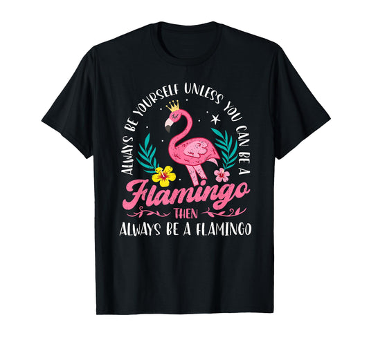 Always Be Yourself Unless You Can Be A Flamingo Cute Girls T-Shirt
