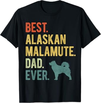 Best Alaskan Malamute Dad Ever Dog Daddy Father's Day Men Women T-Shirt