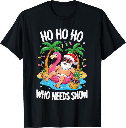 Funny Who Needs Snow Santa Christmas In July Xmas Summer T-Shirt