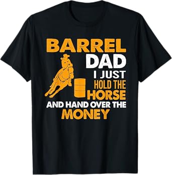 Barrel Dad I Just Hold The Horse T-Shirt