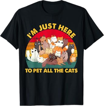 Funny Design I'm just here To pet All the cats for Cat lover T-Shirt