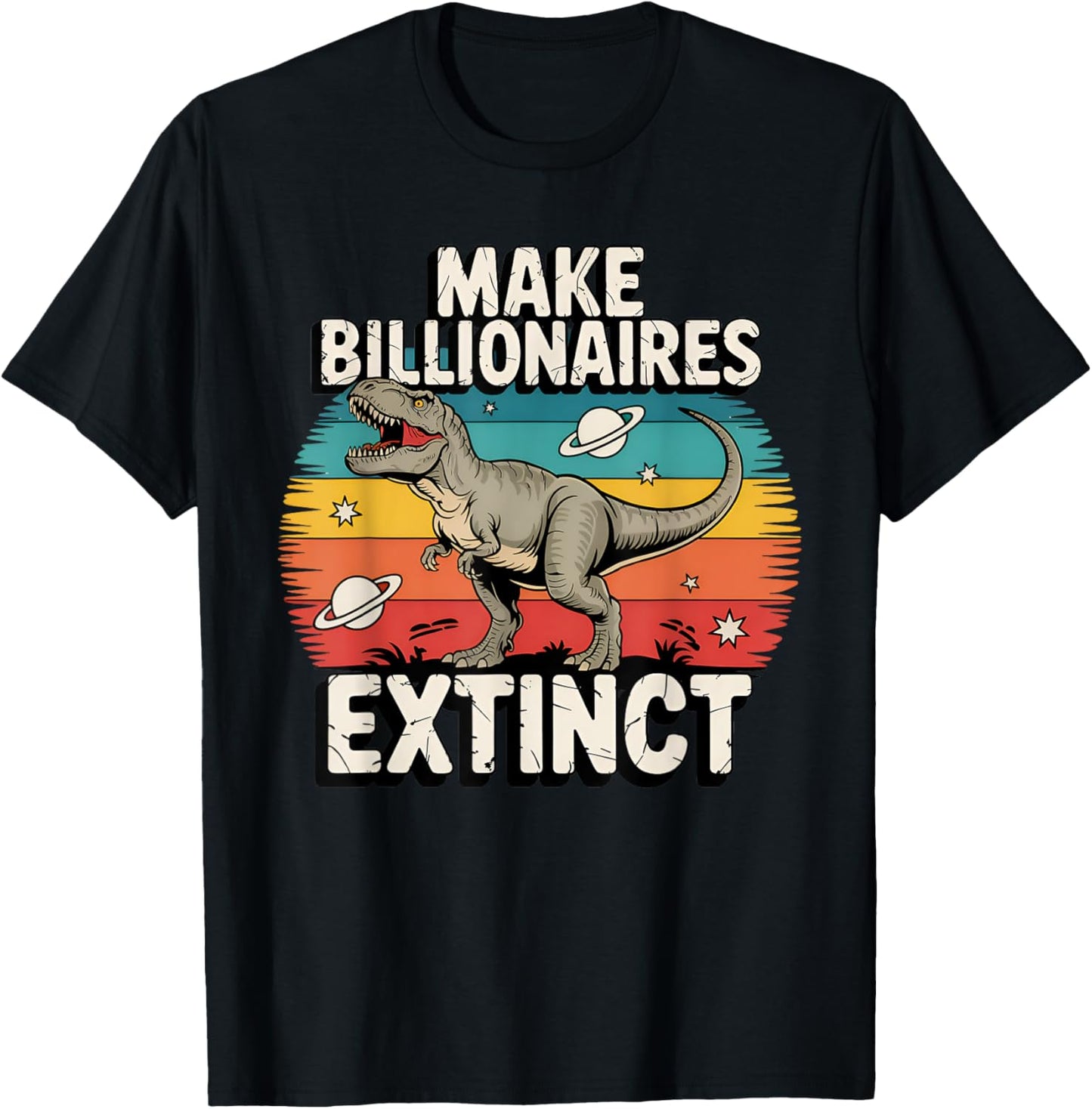 Make Billionaires Extinct Funny Sarcastic Humorous Dinosaur T-Shirt