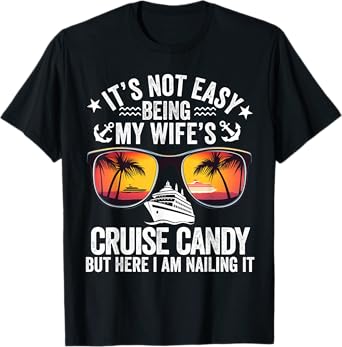 It's Not Easy Being My Wife's Cruise Candy Husband Cruise T-Shirt