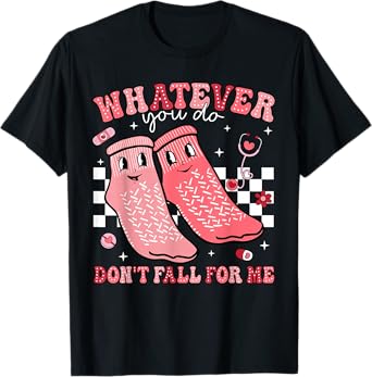 Valentine Whatever You Do Don't Fall For Me RN PCT CNA Nurse T-Shirt
