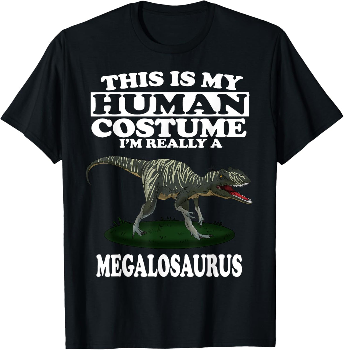 Human Costume I'm Really a Megalosaurus Dinosaur T-Shirt