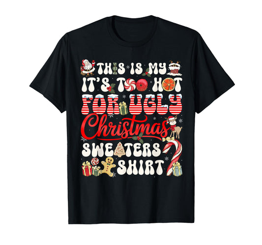This is My Its Too Hot for Ugly Christmas Sweaters Men Women T-Shirt
