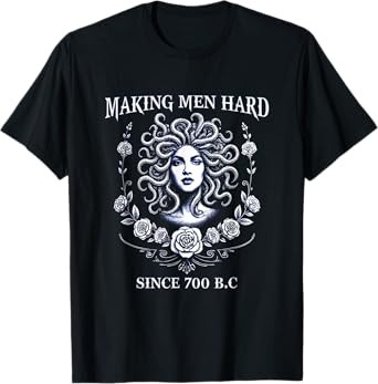 Making Men Hard Since 700 B.C. Medusa Tee Greek Mythology T-Shirt