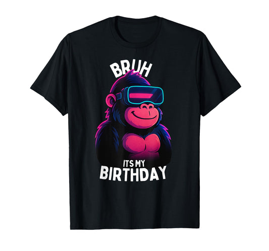 Bruh It's My Birthday Boys Adult Man Woman T-Shirt