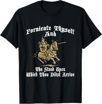 Fornicate Thyself And The Steed Upon Which Thou Didst Arrive T-Shirt