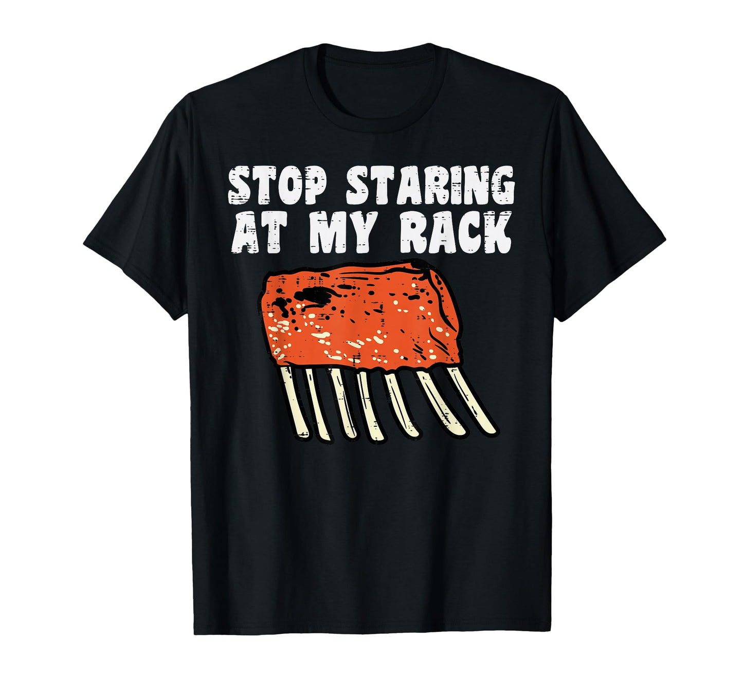 Stop Staring At My Rack Bbq Ribs Barbecue Grill Men Women T-Shirt