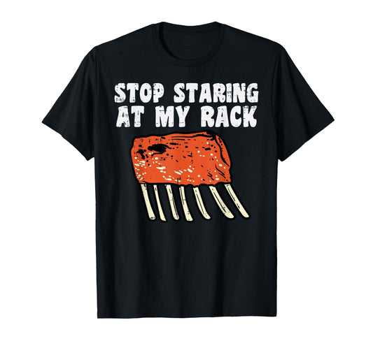 Stop Staring At My Rack Bbq Ribs Barbecue Grill Men Women T-Shirt