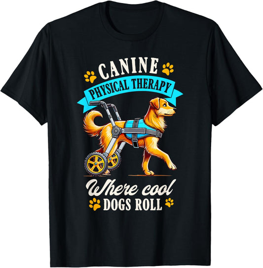 Canine Physical Therapy Therapist Rt Where Cool Dogs Roll T-shirt
