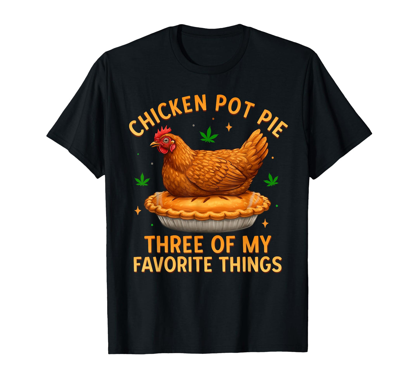 Chicken Pot Pie Three of My Favorite Things Funny T-Shirt