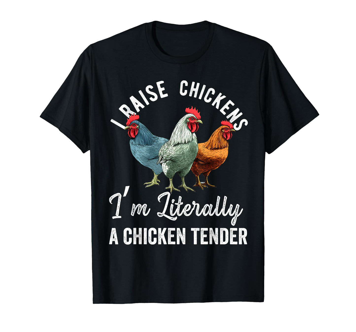 I Raise Chickens I'm Literally a Chicken Tender Funny T-Shirt