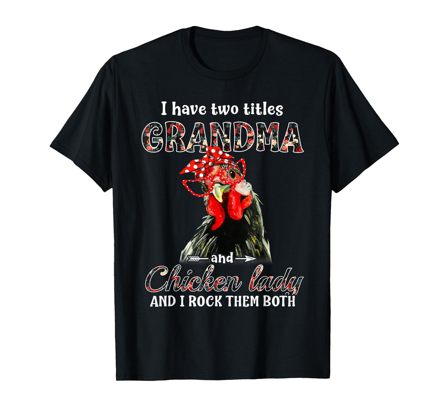 I have two titles grandma and chicken lady I rock them both T-Shirt