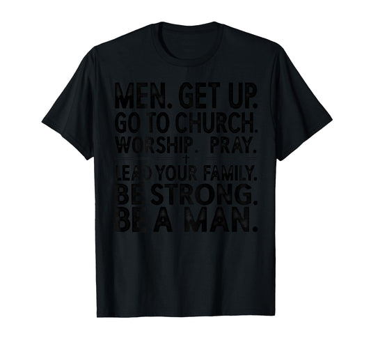 Men Get Up Go to Church Worship Pray Lead Your Family Be T-Shirt