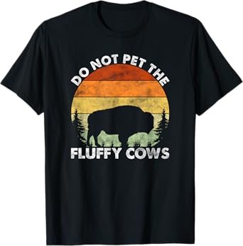 Do Not Pet The Fluffy Cows Funny Bison Lover T-Shirt