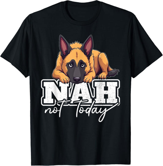 Belgian Malinois Dog Nah Not Today T-Shirt