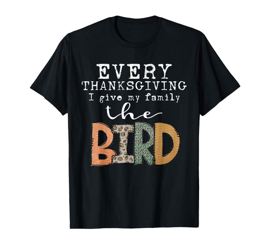 Every Thanksgiving I Give My Family The Bird Adult T-Shirt