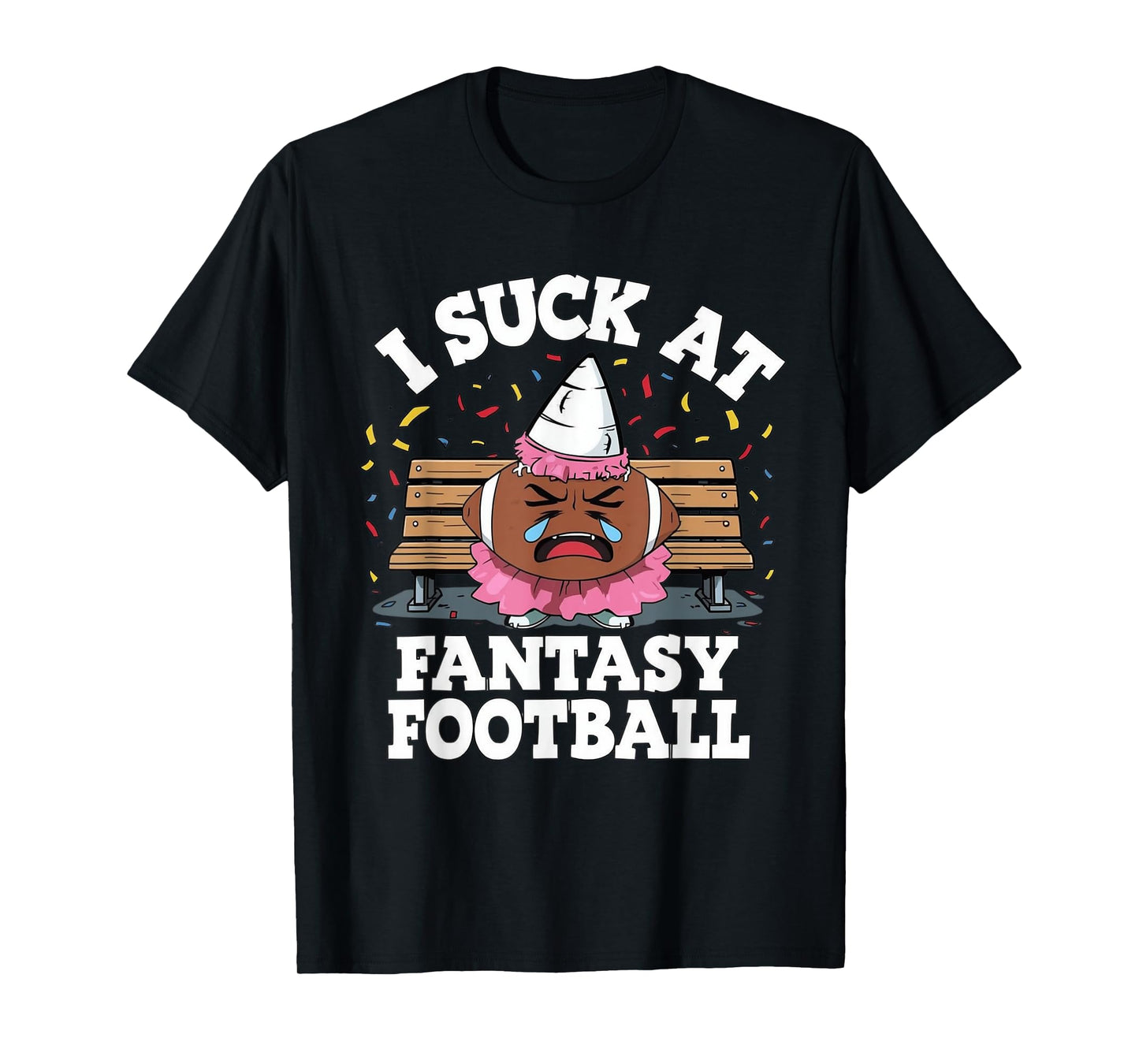 I Suck at Fantasy Football, Funny League Loser Gag Friend T-Shirt