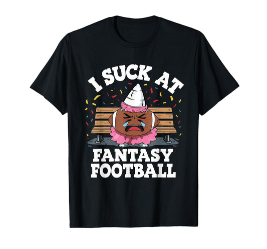 I Suck at Fantasy Football, Funny League Loser Gag Friend T-Shirt
