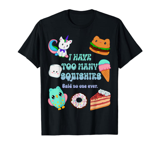 I Have Too Many Squishies Funny Cute Squishy T-Shirt
