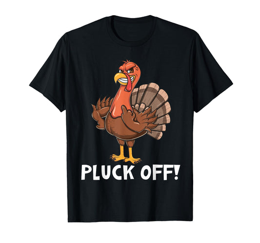 Thanksgiving Turkey - Pluck Off Turkey Flipping the Bird Pun T-Shirt